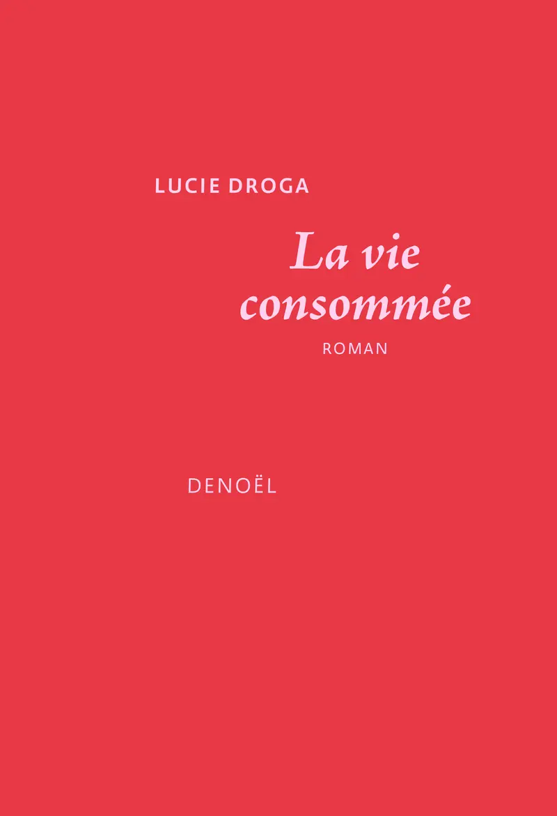 La vie consommée - Lucie Droga