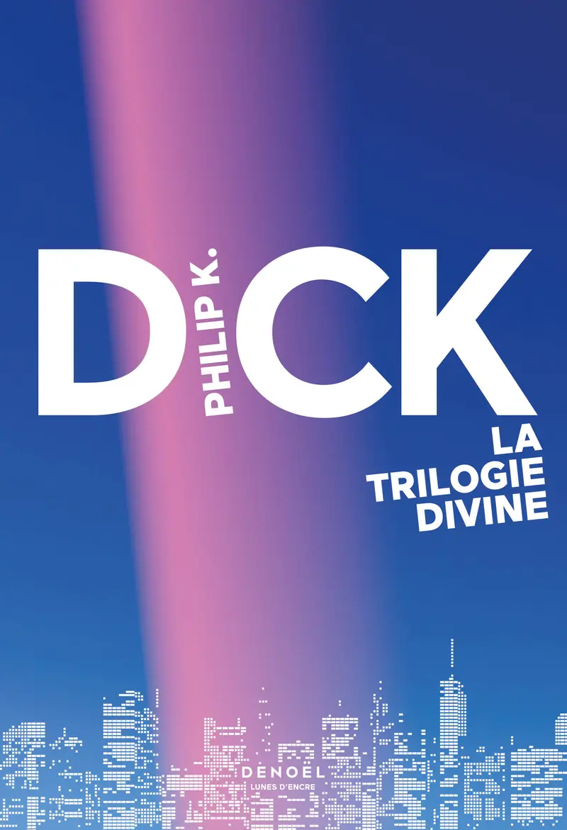 La trilogie divine - Philip K. Dick