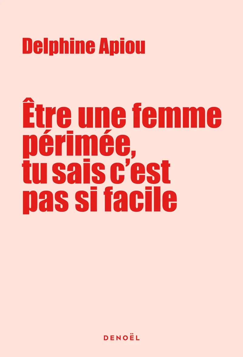 Être une femme périmée, tu sais c'est pas si facile - Delphine Apiou