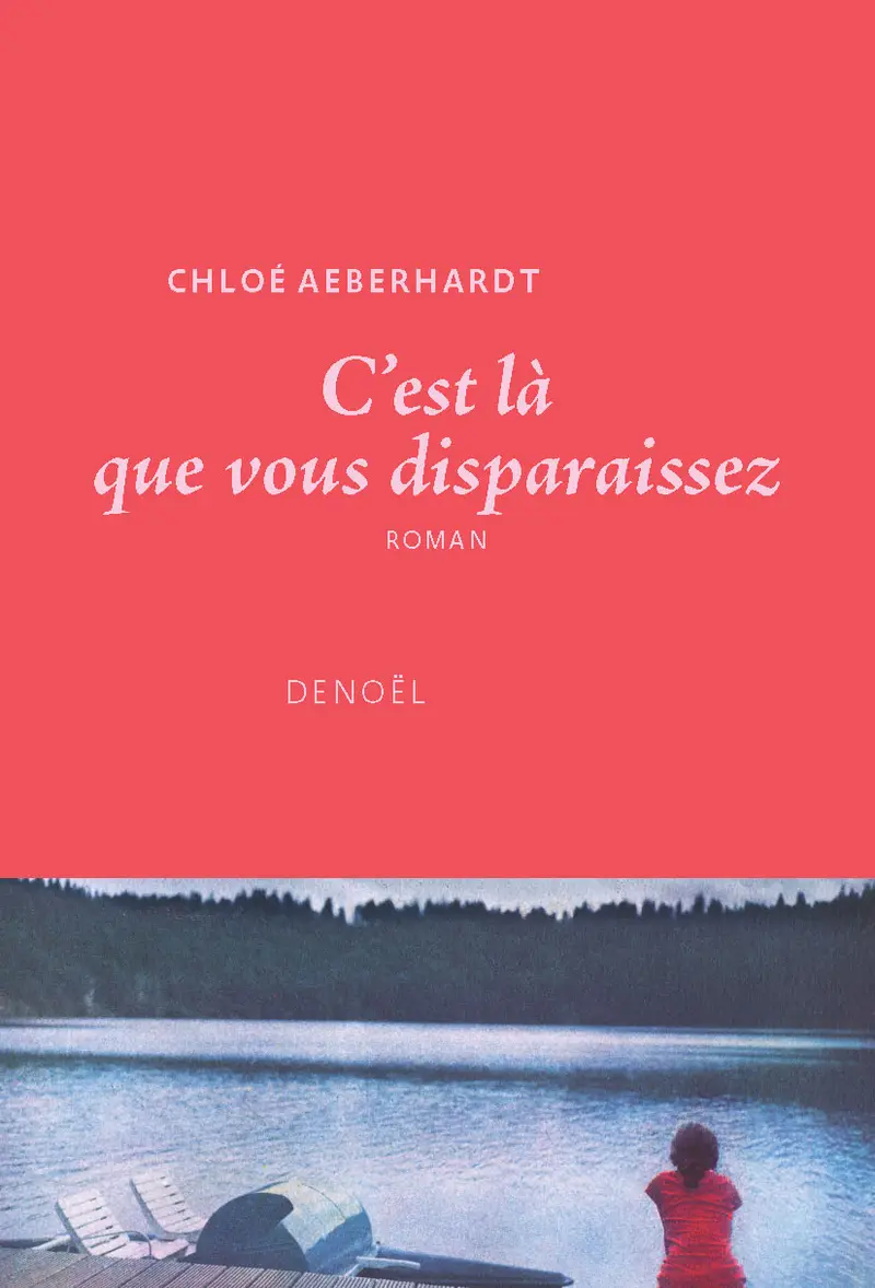 C'est là que vous disparaissez - Chloe Aeberhardt