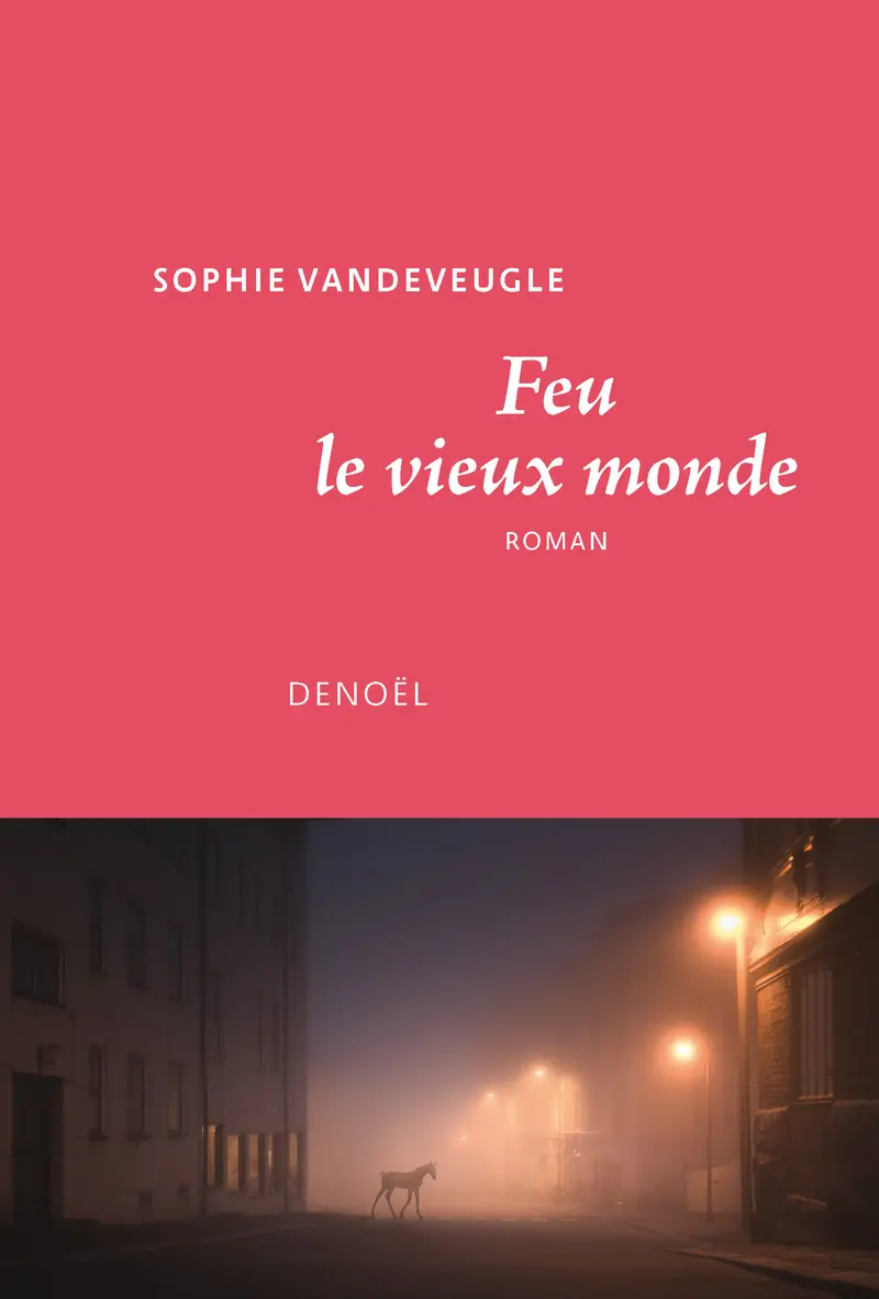 Feu le vieux monde - Sophie Vandeveugle