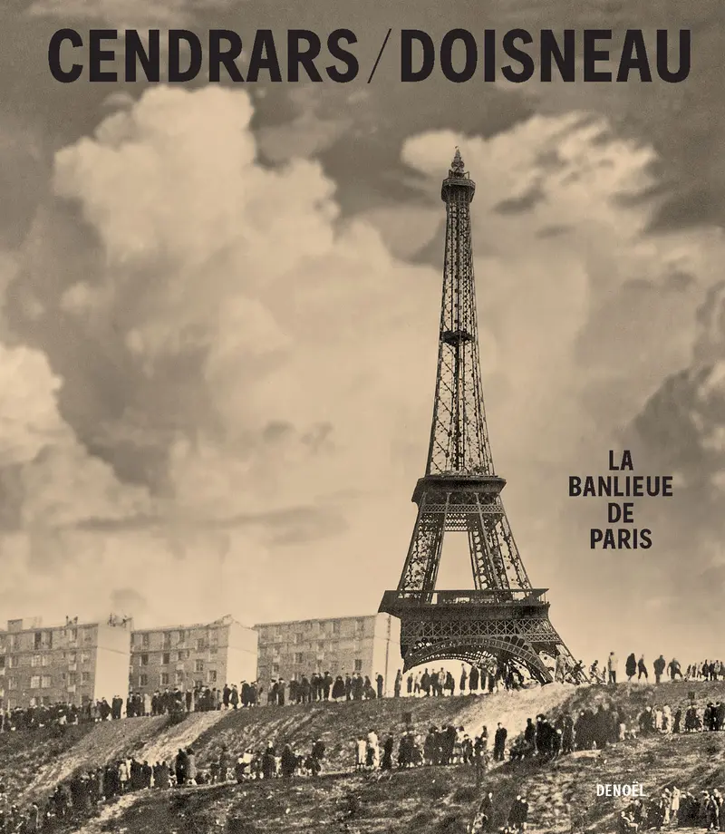 La banlieue de Paris - Blaise Cendrars - Robert Doisneau