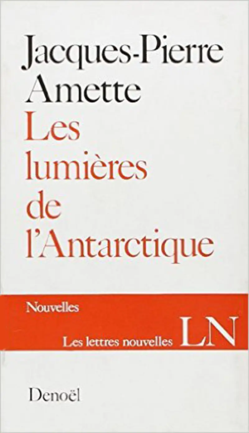 Les lumières de l'Antarctique - Jacques-Pierre Amette