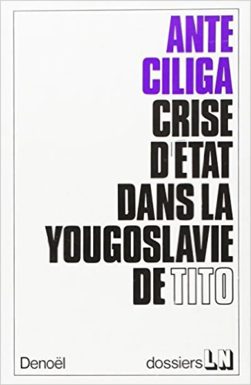 Crise d'État dans la Yougoslavie de Tito - Ante Ciliga