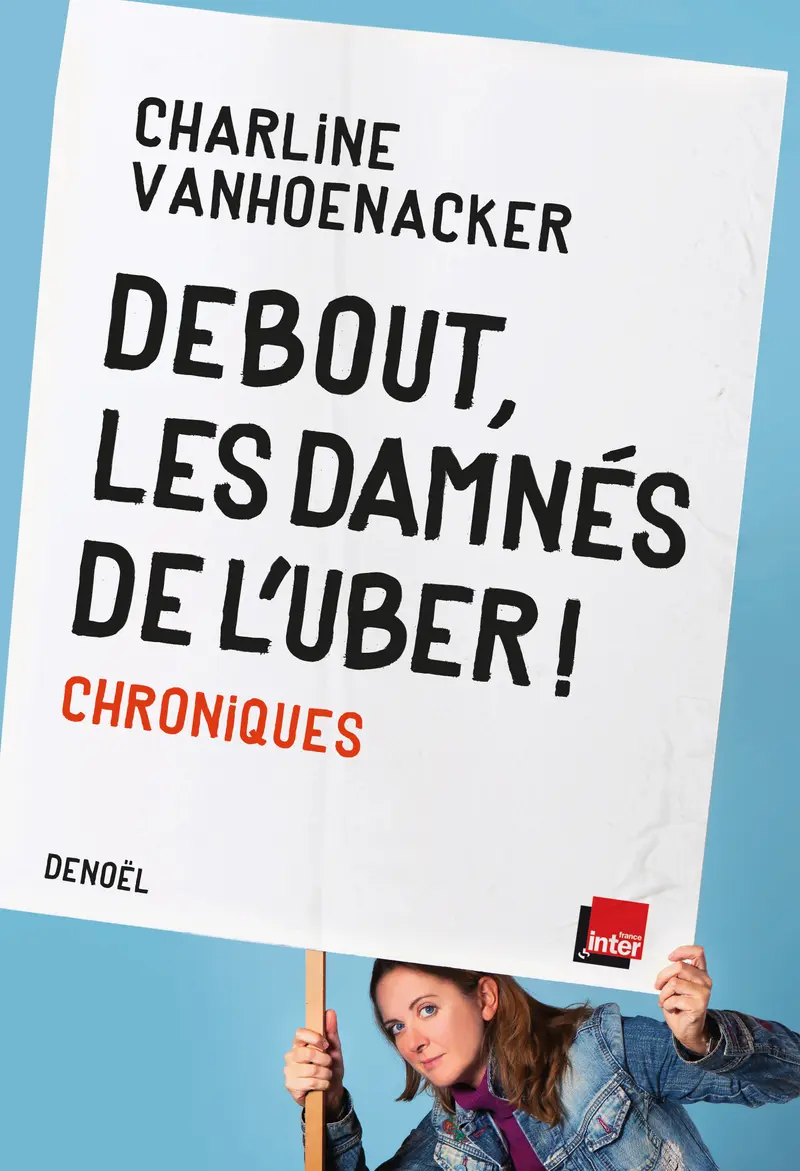 Debout, les damnés de l'Uber! - Charline Vanhoenacker