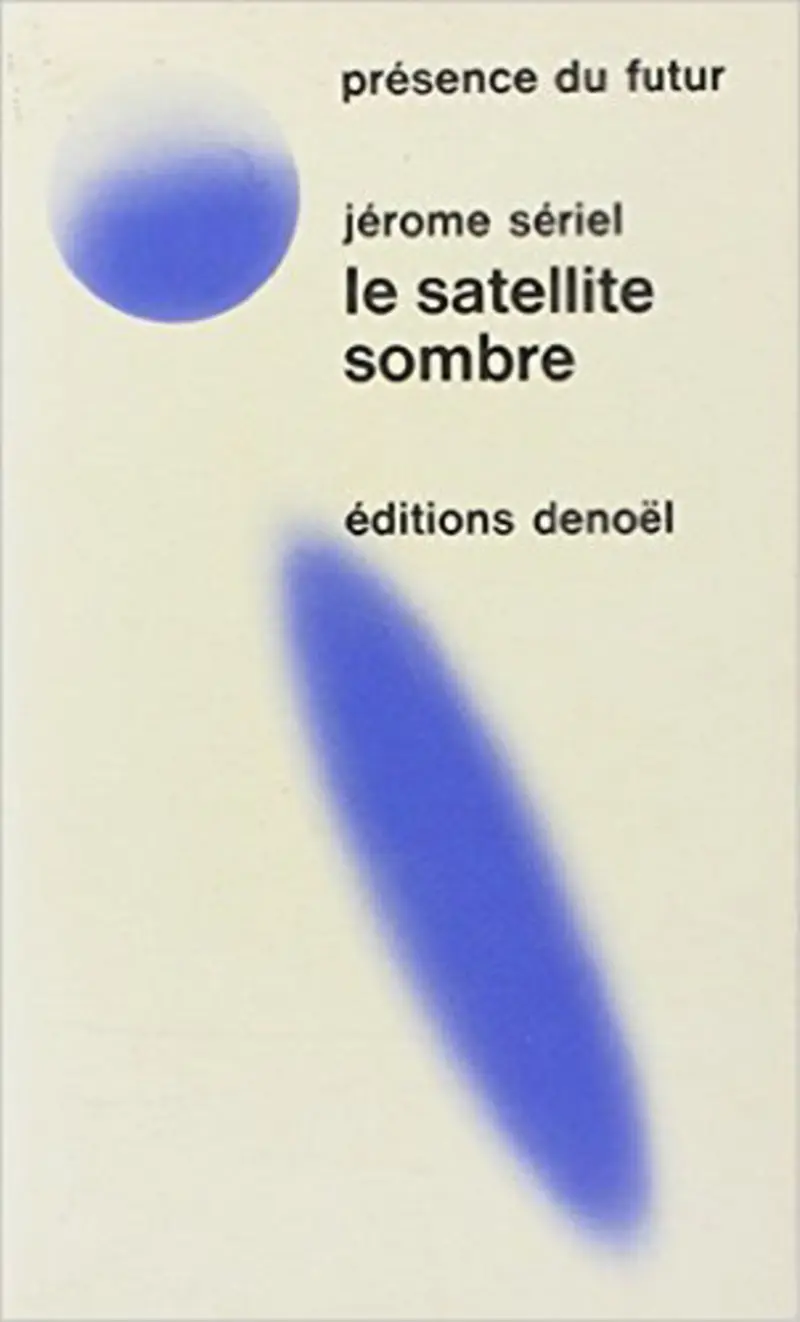 Le satellite sombre - Jérôme Sériel