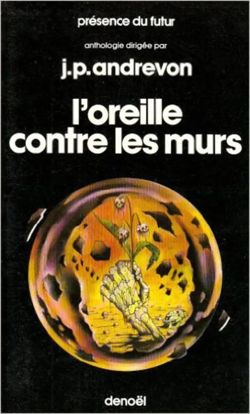 L'oreille contre les murs - Jean-Pierre Andrevon - Jean-Pierre Andrevon - George W. Barlow - J.-P. Bours - Serge Brussolo - Gérard Coisne - Gaston Compère - Philippe Cousin - Alain Dorémieux - Patrice Duvic - Michel Grimaud - Rémi Karnauch - Michel Lamart - Pierre Pelot - Jean-Pierre Siméon - Jacques Sternberg - Daniel Walter