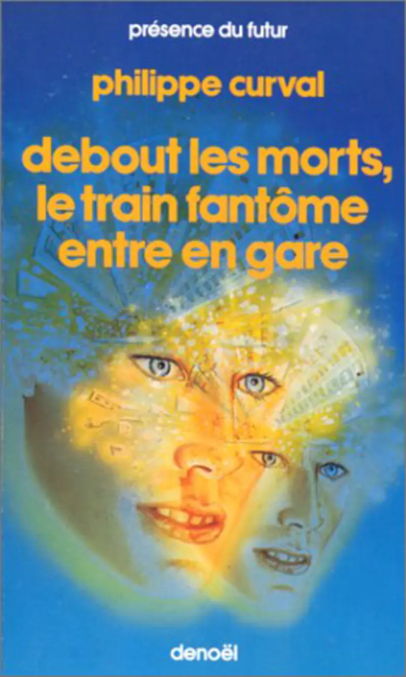 Debout les morts ! Le train fantôme entre en gare - Philippe Curval