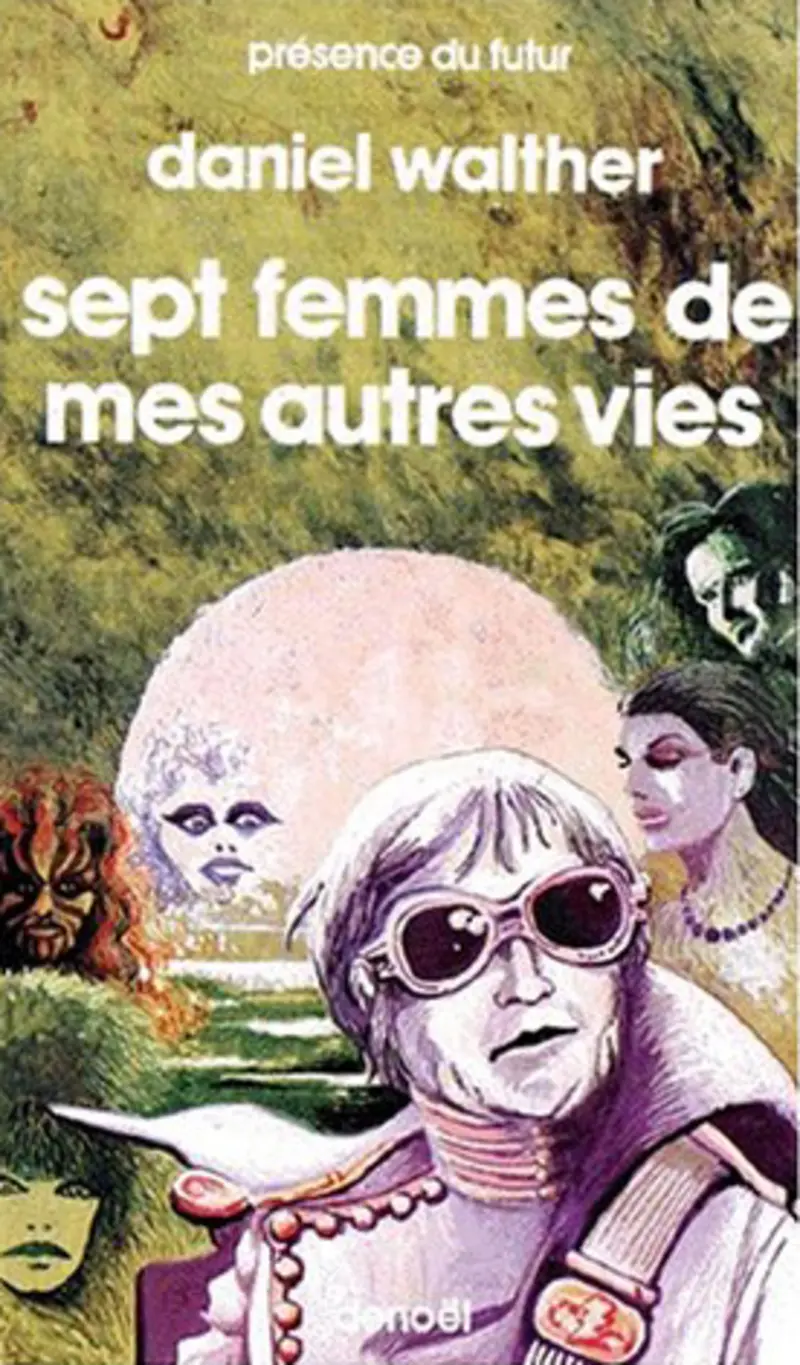 Sept femmes de mes autres vies - Daniel Walther