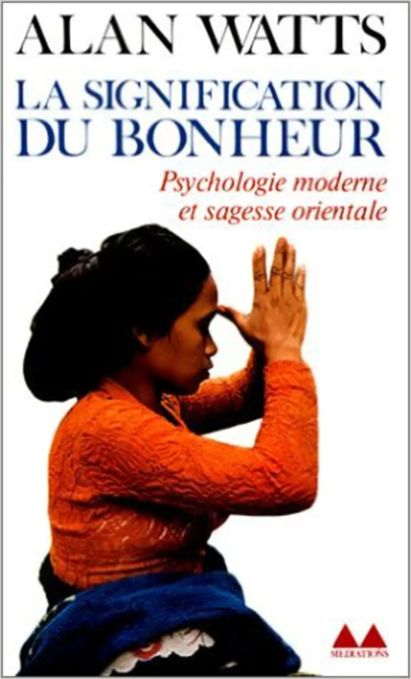 La Signification du bonheur - Alan N. Watts